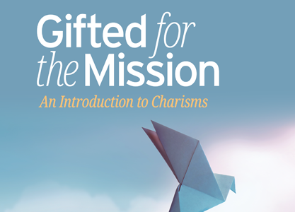 Gifted for the Mission: An Introduction to Charisms